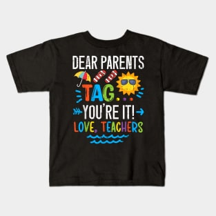 Dear Parents Tag You'Re It Love Teacher Last Day Of School Kids T-Shirt